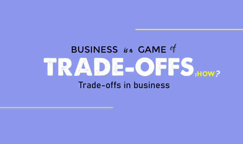 Importance of Tradeoffs in Business! Business Hub One